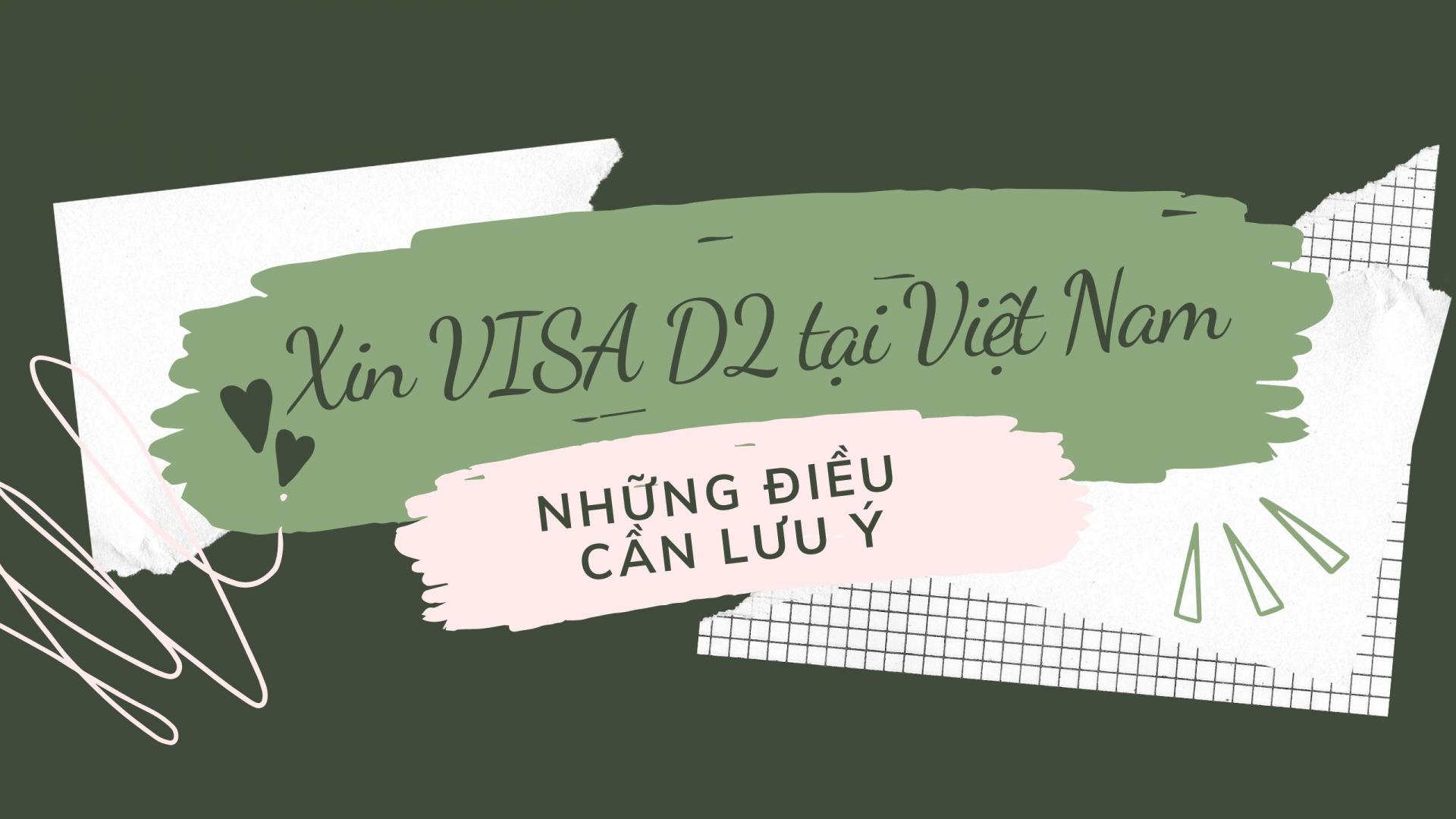 Những lưu ý khi xin Visa D2 (Phần 2/2) | Trường hợp của các bạn làm hồ sơ ở Việt Nam